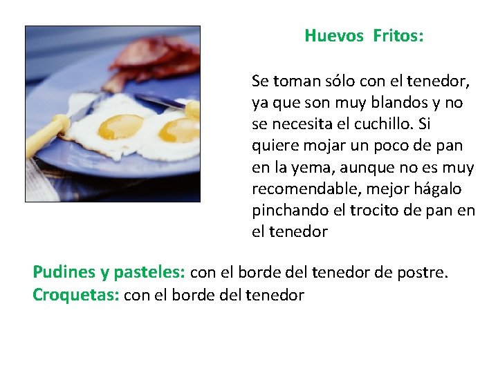 Huevos Fritos: Se toman sólo con el tenedor, ya que son muy blandos y