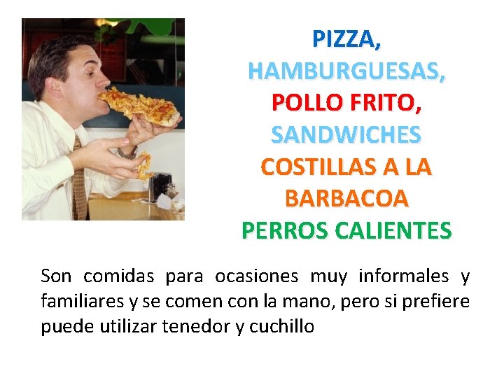 PIZZA, HAMBURGUESAS, POLLO FRITO, SANDWICHES COSTILLAS A LA BARBACOA PERROS CALIENTES Son comidas para