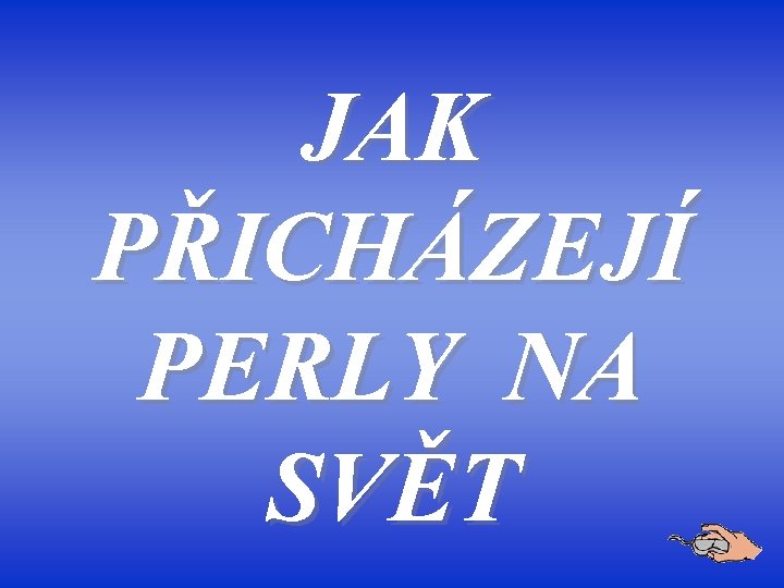 JAK PŘICHÁZEJÍ PERLY NA SVĚT 