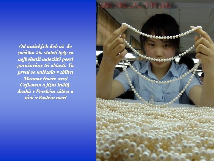 Od antických dob až do začátku 20. století byly za nejbohatší naleziště perel považovány