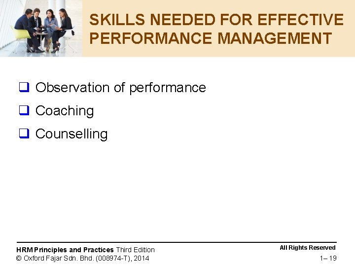 SKILLS NEEDED FOR EFFECTIVE PERFORMANCE MANAGEMENT q Observation of performance q Coaching q Counselling