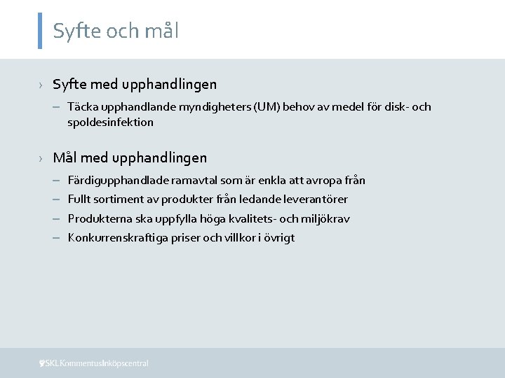 Syfte och mål › Syfte med upphandlingen – Täcka upphandlande myndigheters (UM) behov av