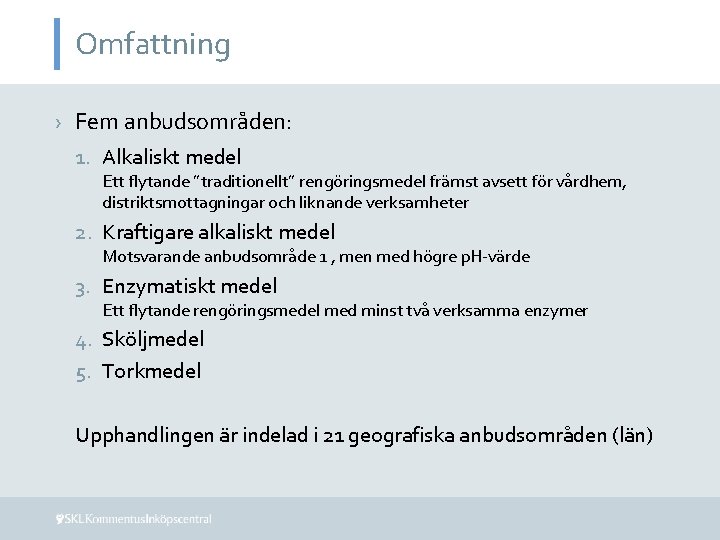 Omfattning › Fem anbudsområden: 1. Alkaliskt medel Ett flytande ”traditionellt” rengöringsmedel främst avsett för