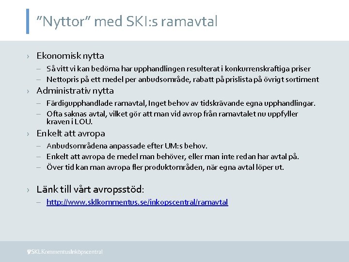 ”Nyttor” med SKI: s ramavtal › Ekonomisk nytta – Så vitt vi kan bedöma