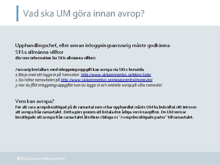 Vad ska UM göra innan avrop? Upphandlingschef, eller annan inloggningsansvarig måste godkänna SKI: s