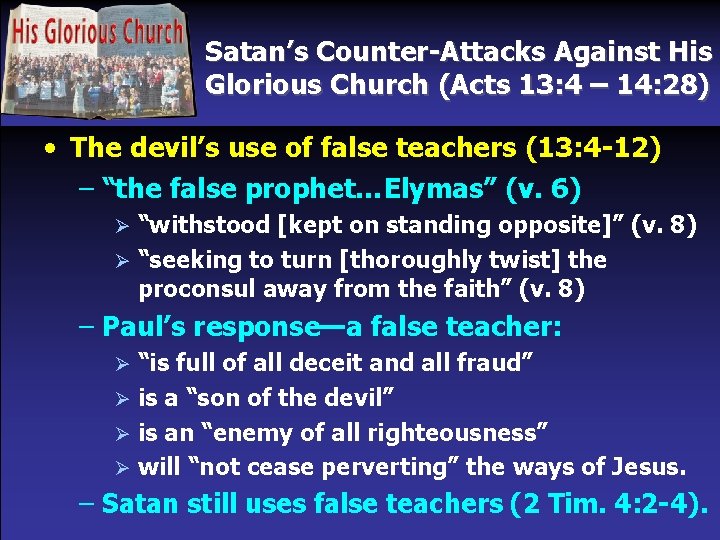 Satan’s Counter-Attacks Against His Glorious Church (Acts 13: 4 – 14: 28) • The
