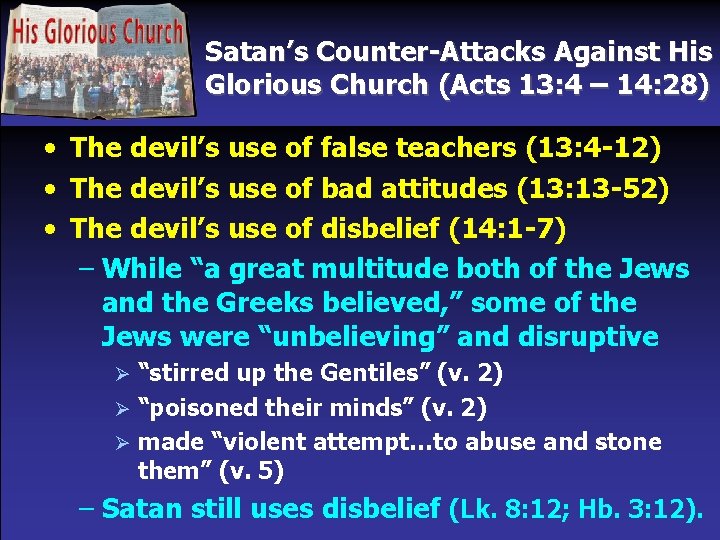 Satan’s Counter-Attacks Against His Glorious Church (Acts 13: 4 – 14: 28) • The