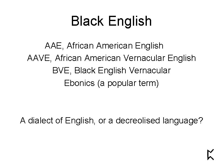 Black English AAE, African American English AAVE, African American Vernacular English BVE, Black English