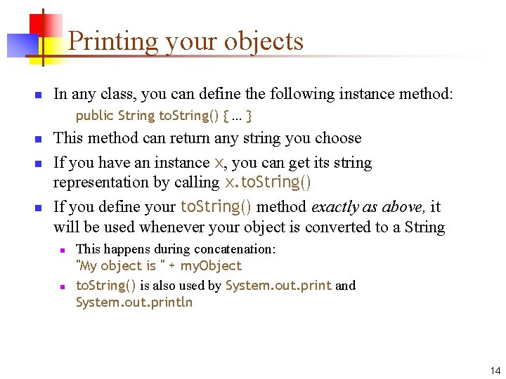 Printing your objects n In any class, you can define the following instance method: