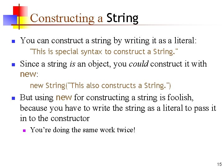 Constructing a String n You can construct a string by writing it as a