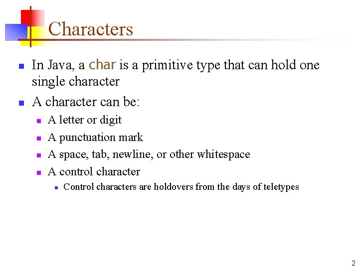 Characters n n In Java, a char is a primitive type that can hold