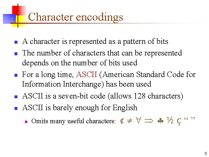 Character encodings n n n A character is represented as a pattern of bits