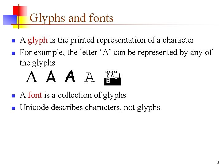 Glyphs and fonts n n A glyph is the printed representation of a character