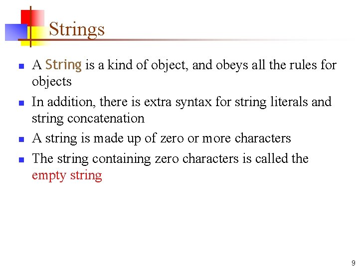 Strings n n A String is a kind of object, and obeys all the