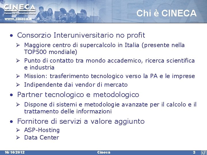 Chi è CINECA www. cineca. it • Consorzio Interuniversitario no profit Ø Maggiore centro