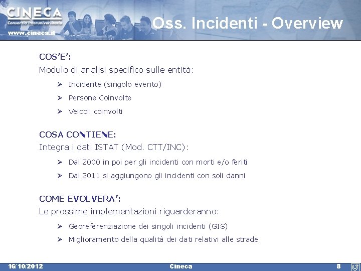 Oss. Incidenti - Overview www. cineca. it COS’E’: Modulo di analisi specifico sulle entità: