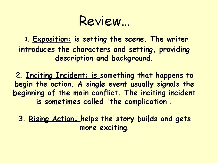 Review… Exposition: is setting the scene. The writer introduces the characters and setting, providing