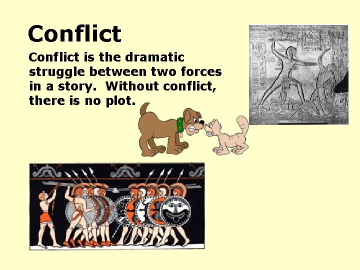 Conflict is the dramatic struggle between two forces in a story. Without conflict, there