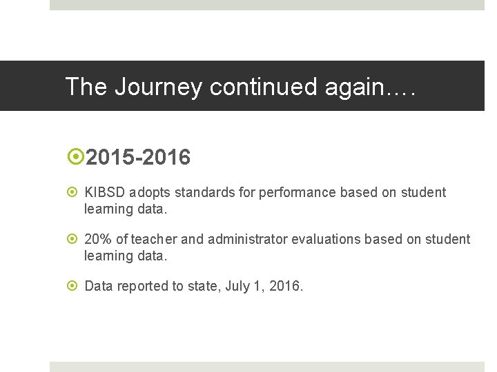 The Journey continued again…. 2015 -2016 KIBSD adopts standards for performance based on student