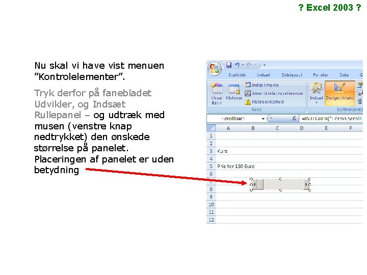 ? Excel 2003 ? Nu skal vi have vist menuen ”Kontrolelementer”. Tryk derfor på