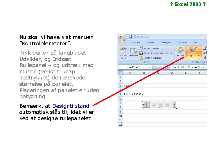 ? Excel 2003 ? Nu skal vi have vist menuen ”Kontrolelementer”. Tryk derfor på