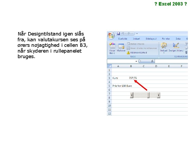 ? Excel 2003 ? Når Designtilstand igen slås fra, kan valutakursen ses på ørers