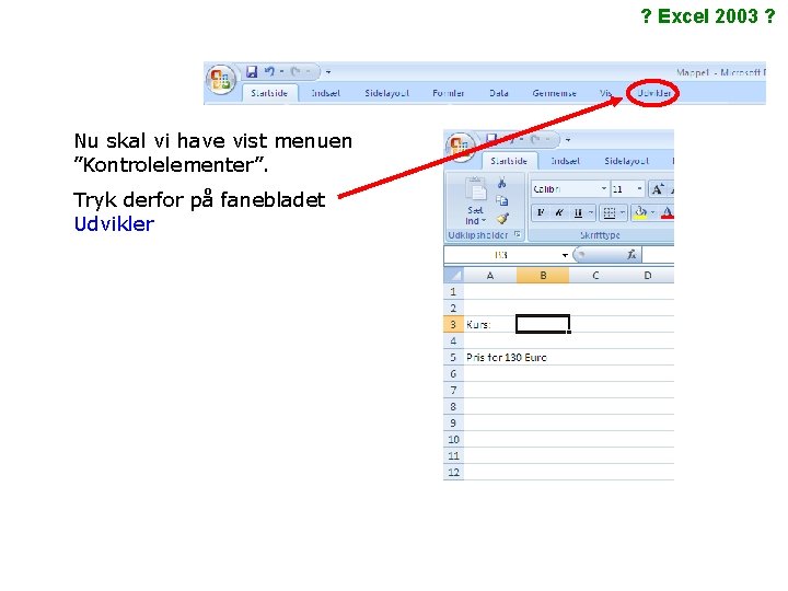 ? Excel 2003 ? Nu skal vi have vist menuen ”Kontrolelementer”. Tryk derfor på