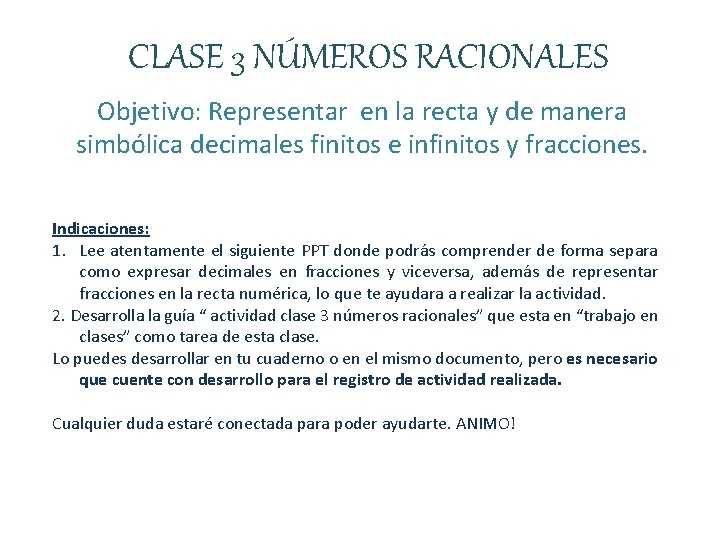 CLASE 3 NÚMEROS RACIONALES Objetivo: Representar en la recta y de manera simbólica decimales