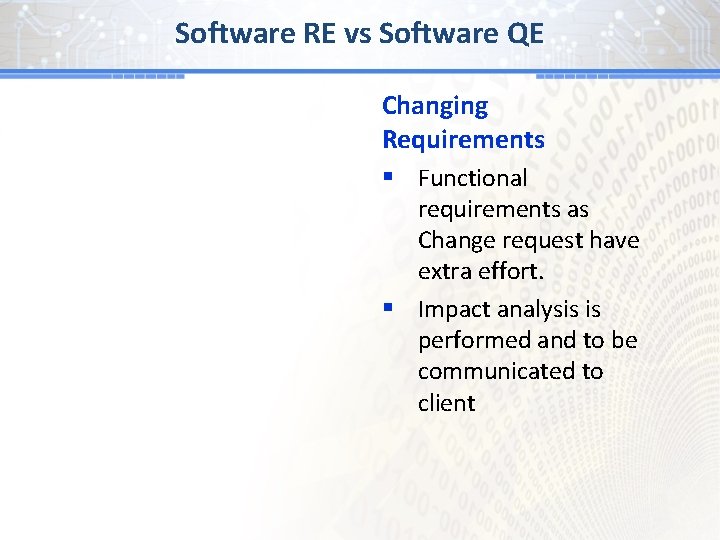 Software RE vs Software QE Changing Requirements § Functional requirements as Change request have