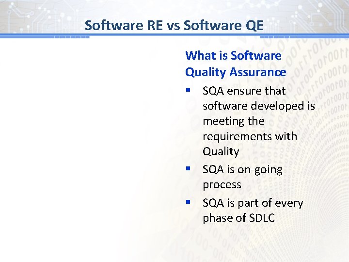 Software RE vs Software QE What is Software Quality Assurance § SQA ensure that