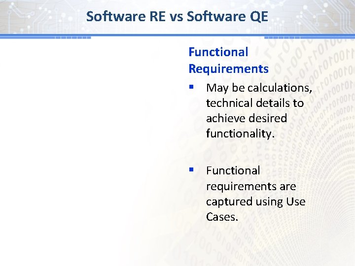Software RE vs Software QE Functional Requirements § May be calculations, technical details to