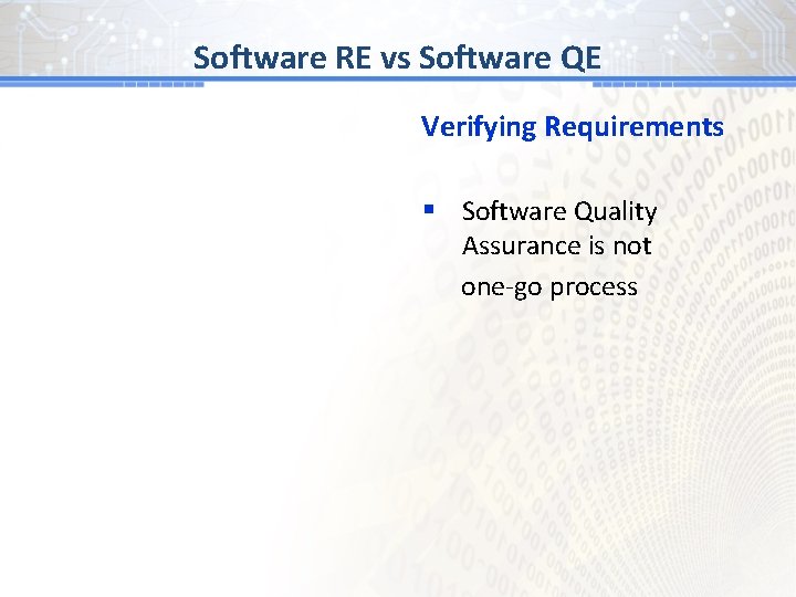 Software RE vs Software QE Verifying Requirements § Software Quality Assurance is not one-go