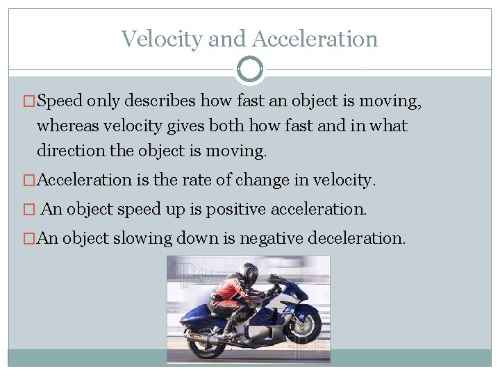 Velocity and Acceleration �Speed only describes how fast an object is moving, whereas velocity Velocity and Acceleration �Speed only describes how fast an object is moving, whereas velocity
