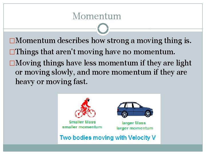 Momentum �Momentum describes how strong a moving thing is. �Things that aren't moving have Momentum �Momentum describes how strong a moving thing is. �Things that aren't moving have