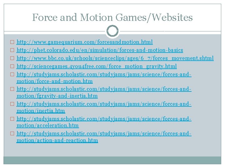 Force and Motion Games/Websites � http: //www. gamequarium. com/forcesandmotion. html � http: //phet. colorado. Force and Motion Games/Websites � http: //www. gamequarium. com/forcesandmotion. html � http: //phet. colorado.