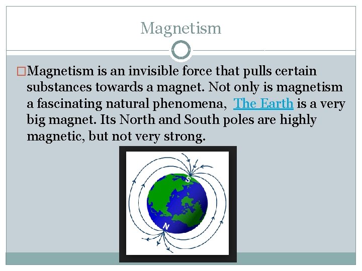 Magnetism �Magnetism is an invisible force that pulls certain substances towards a magnet. Not Magnetism �Magnetism is an invisible force that pulls certain substances towards a magnet. Not