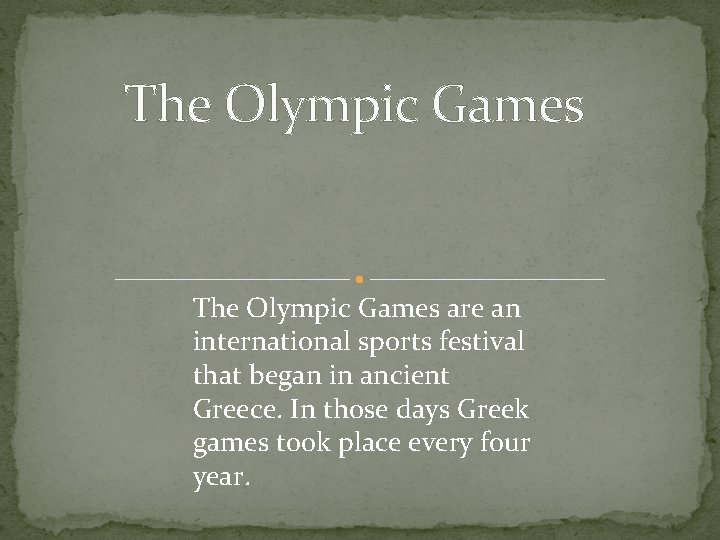 The Olympic Games are an international sports festival that began in ancient Greece. In