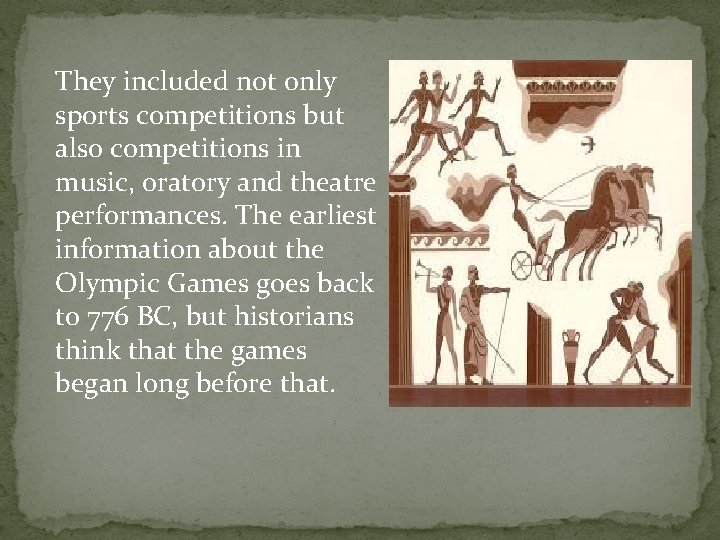 They included not only sports competitions but also competitions in music, oratory and theatre