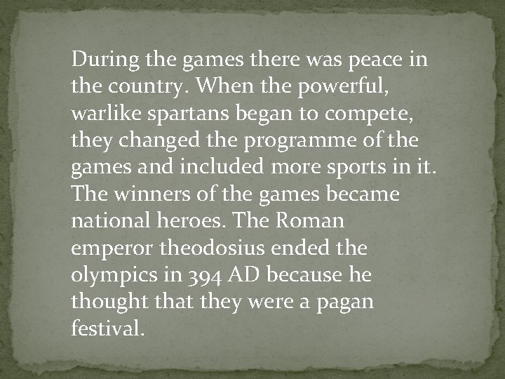 During the games there was peace in the country. When the powerful, warlike spartans