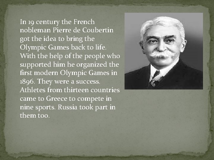 In 19 century the French nobleman Pierre de Coubertin got the idea to bring