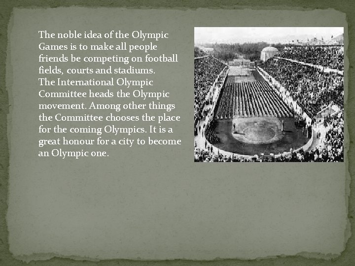 The noble idea of the Olympic Games is to make all people friends be