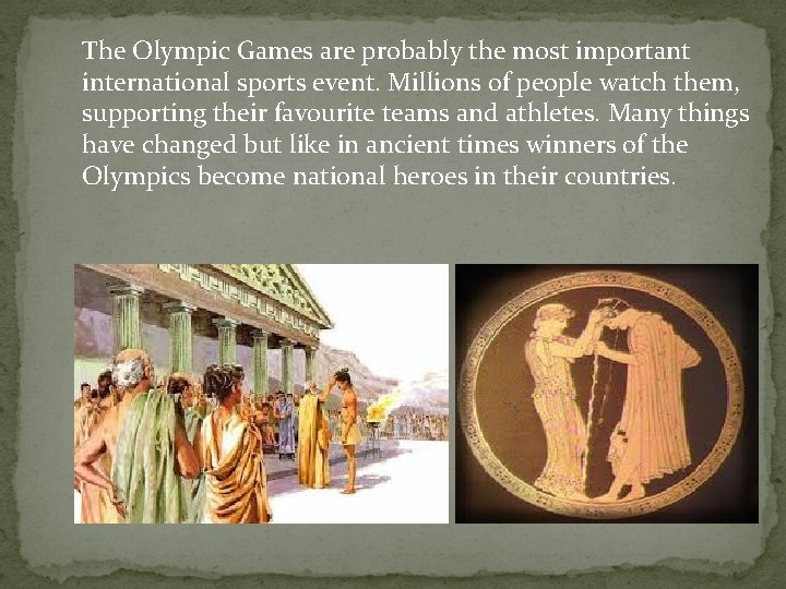 The Olympic Games are probably the most important international sports event. Millions of people