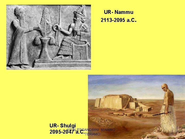 UR- Nammu 2113 -2095 a. C. UR- Shulgi IIS ALESSANDRINI MARINO 2095 -2047 a.