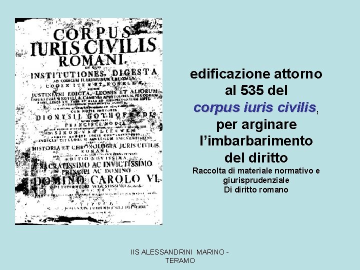 edificazione attorno al 535 del corpus iuris civilis, civilis per arginare l’imbarbarimento del diritto
