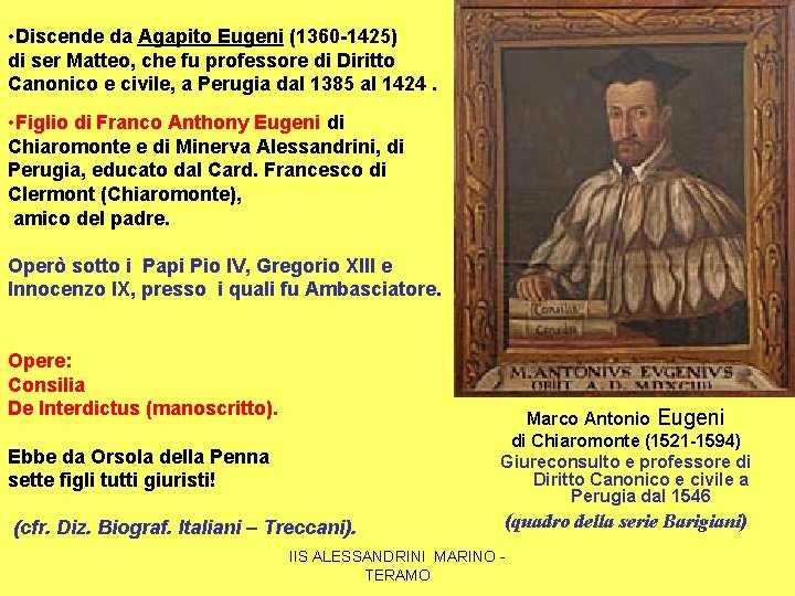  • Discende da Agapito Eugeni (1360 -1425) di ser Matteo, che fu professore
