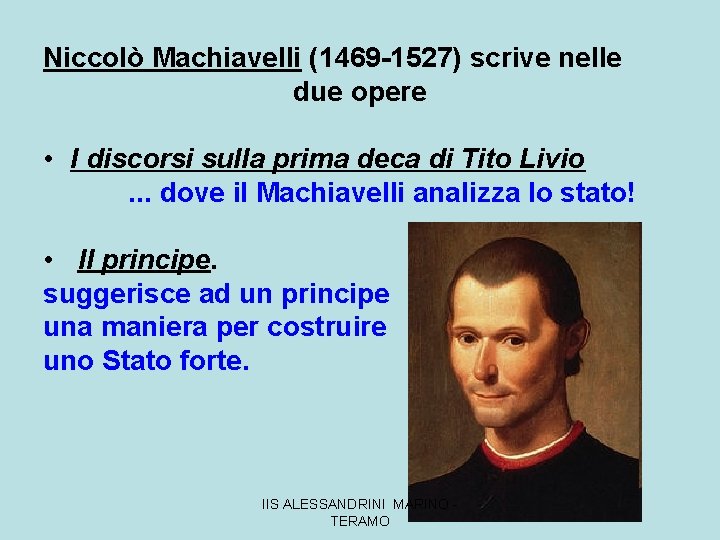 Niccolò Machiavelli (1469 -1527) scrive nelle due opere • I discorsi sulla prima deca