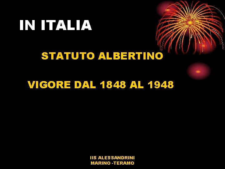 IN ITALIA STATUTO ALBERTINO VIGORE DAL 1848 AL 1948 IIS ALESSANDRINI MARINO -TERAMO 