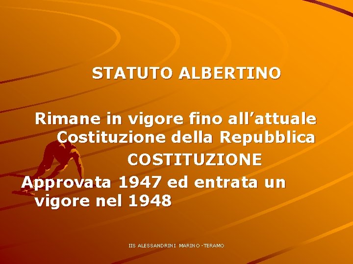 STATUTO ALBERTINO Rimane in vigore fino all’attuale Costituzione della Repubblica COSTITUZIONE Approvata 1947 ed