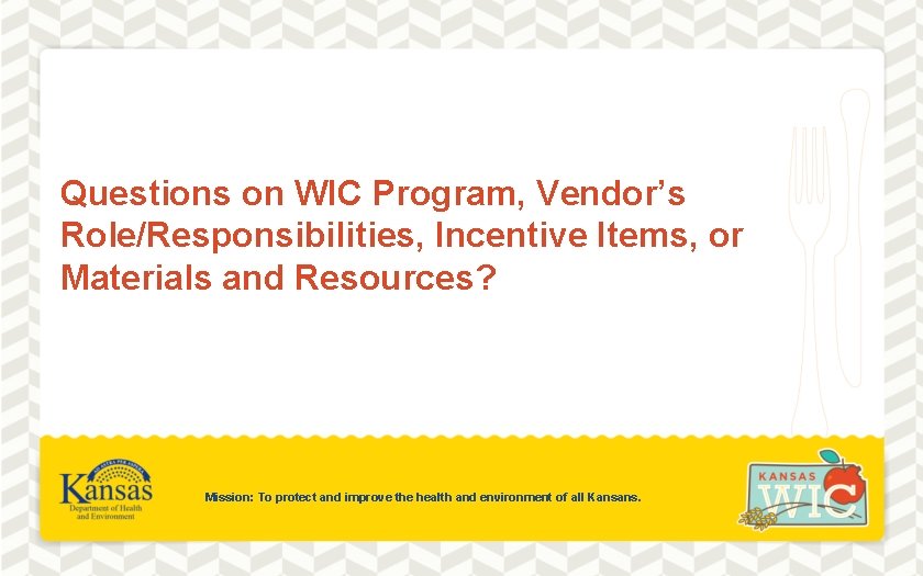 Questions on WIC Program, Vendor’s Role/Responsibilities, Incentive Items, or Materials and Resources? Mission: To