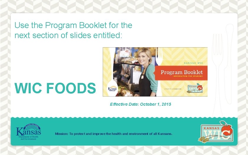 Use the Program Booklet for the next section of slides entitled: WIC FOODS Effective